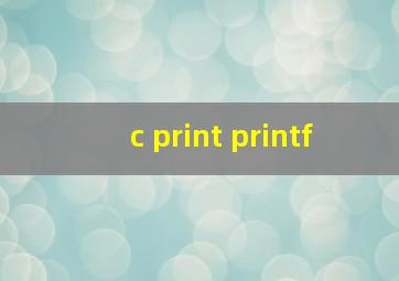 c print printf